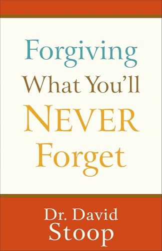 Forgiving What You'll Never Forget by Dr. David Stoop, 9780800747299