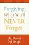 Forgiving What You'll Never Forget by Dr. David Stoop, 9780800747299