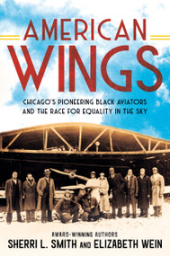 American Wings (Chicago's Pioneering Black Aviators and the Race for Equality in the Sky) - 9780593323991 by Sherri L. Smith, Elizabeth Wein, 9780593323991