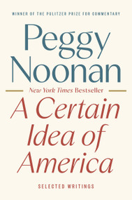 A Certain Idea of America (Selected Writings) by Peggy Noonan, 9780593854778