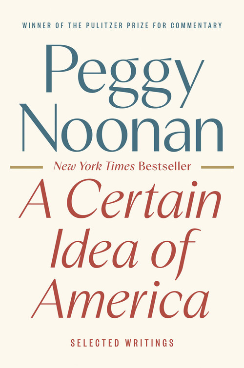 A Certain Idea of America (Selected Writings) by Peggy Noonan, 9780593854778
