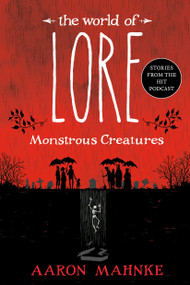 The World of Lore: Monstrous Creatures - 9781524797980 by Aaron Mahnke, 9781524797980