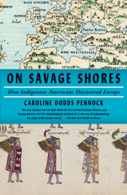On Savage Shores (How Indigenous Americans Discovered Europe) - 9780593082539 by Caroline Dodds Pennock, 9780593082539