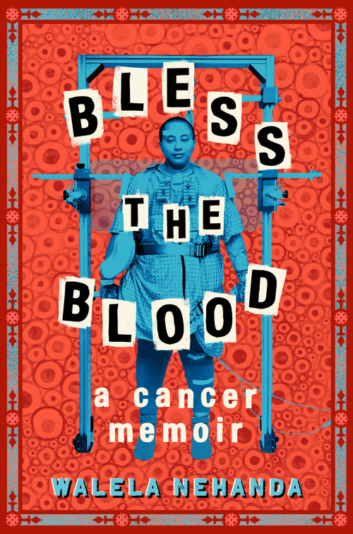 Bless the Blood (A Cancer Memoir) - 9780593529508 by Walela Nehanda, 9780593529508