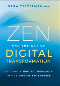 Zen and the Art of Digital Transformation (Leading a Mindful Redesign of the Digital Enterprise) by Sara Teitelman, 9781394273287