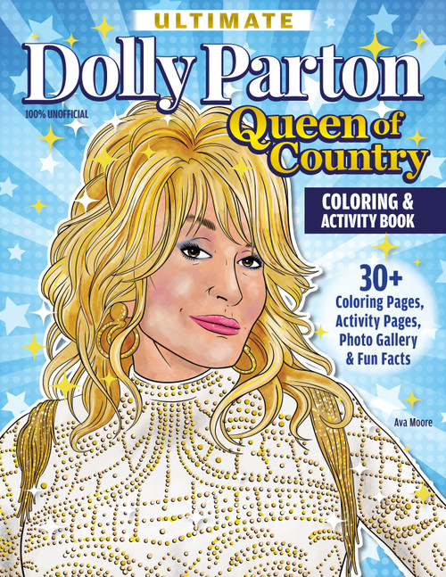 Ultimate Dolly Parton Queen of Country Coloring Book (30+ Coloring Pages, Activity Pages, Photo Gallery & Fun Facts) by Ava Moore, 9781497206922