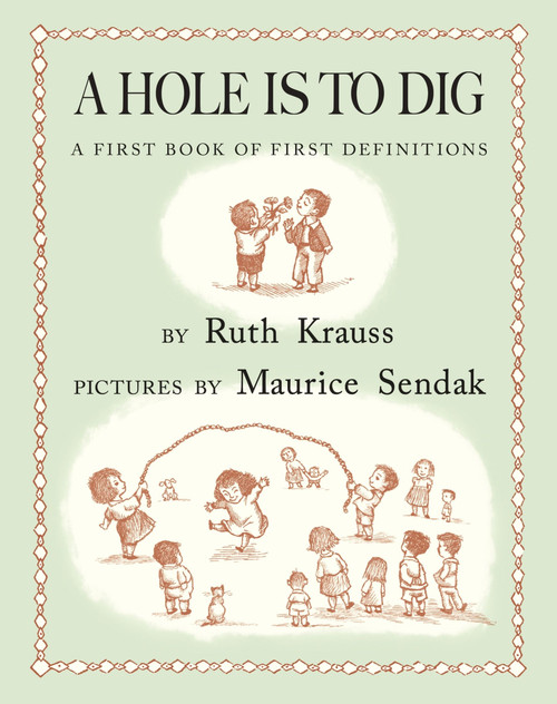 A Hole Is to Dig (A First Book of First Definitions) by Ruth Krauss, Maurice Sendak, 9780062645012
