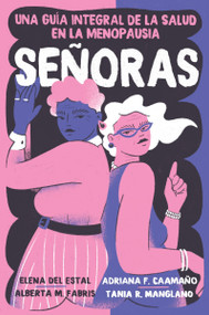 Señoras (Una guía integral de la salud en la menopausia) (Spanish Edition) by Elena Del Estal Perez, Alberta Maria Fabris, Adriana Fernandez Caamaño, Tania Rodriguez Manglano, 9780063417731