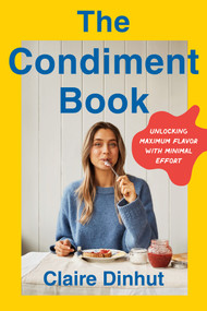 The Condiment Book (Unlocking Maximum Flavor with Minimal Effort) by Claire Dinhut, 9781250336026