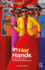 In Her Hands (Shaping the Future of Manufacturing in Africa: A Woman's Story) by Demi Samande, 9781032592831