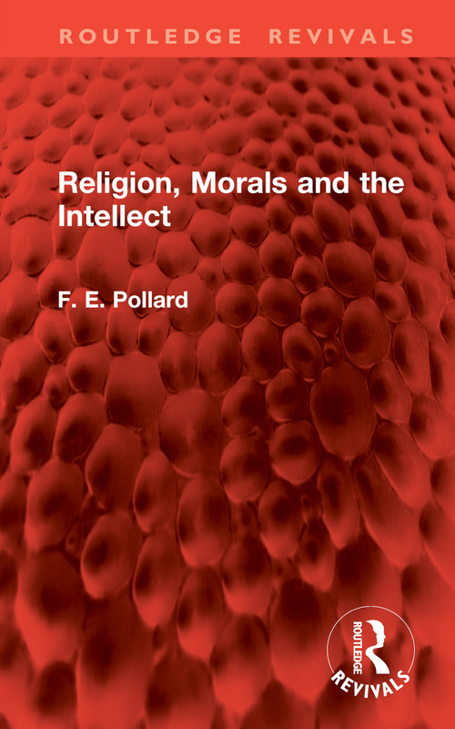 Religion, Morals and the Intellect by F. E. Pollard, 9781032903361