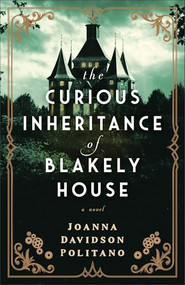 The Curious Inheritance of Blakely House by Joanna Davidson Politano, 9780800742980