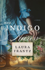 The Indigo Heiress by Laura Frantz, 9780800740696
