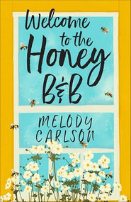 Welcome to the Honey B&B by Melody Carlson, 9780800746025