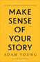Make Sense of Your Story (Why Engaging Your Past with Kindness Changes Everything) by Adam Young, Dr. Dan Allender, 9781540903754
