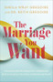The Marriage You Want (Moving beyond Stereotypes for a Relationship Built on Scripture, New Data, and Emotional Health) by Sheila Wray Gregoire, Dr. Keith Gregoire, 9781540903761