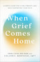 When Grief Comes Home (A Gentle Guide for Living Through Loss While Supporting Your Child) by Erin Leigh Nelson, Colleen E. Montague LMFT, 9781540904065