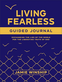 Living Fearless Guided Journal (Exchanging the Lies of the World for the Liberating Truth of God) by Jamie Winship, 9780800746896