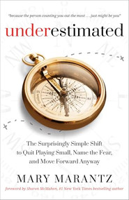 Underestimated (The Surprisingly Simple Shift to Quit Playing Small, Name the Fear, and Move Forward Anyway) by Mary Marantz, Sharon McMahon, 9780800738495