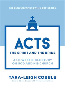 Acts (The Spirit and the Bride--a 10-Week Bible Study on God and His Church) by Tara-Leigh Cobble, 9780764243608