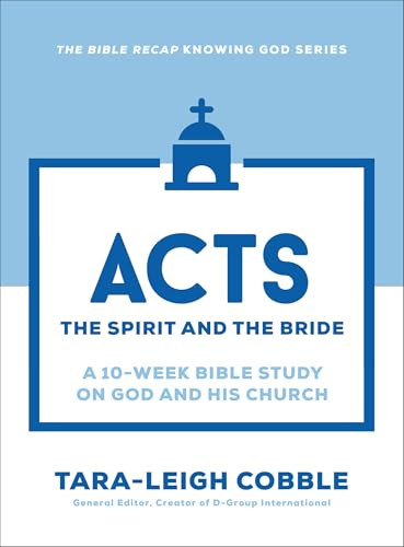 Acts (The Spirit and the Bride--a 10-Week Bible Study on God and His Church) by Tara-Leigh Cobble, 9780764243608