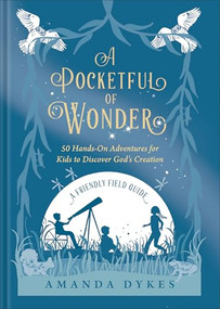 A Pocketful of Wonder (50 Hands-On Adventures for Kids to Discover God's Creation) by Amanda Dykes, 9780764242939