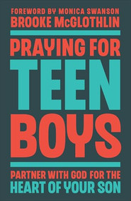 Praying for Teen Boys (Partner with God for the Heart of Your Son) by Brooke McGlothlin, Monica Swanson, 9780764243721