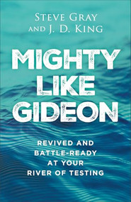 Mighty like Gideon (Revived and Battle-Ready at Your River of Testing) by Steve Gray, J. D. King, 9780800772987