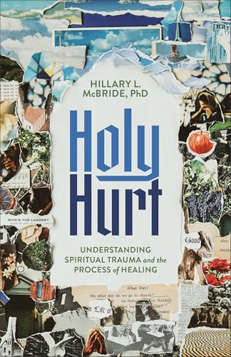 Holy Hurt (Understanding Spiritual Trauma and the Process of Healing) by Hillary L. McBride PhD, 9781587436598