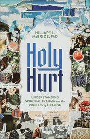 Holy Hurt (Understanding Spiritual Trauma and the Process of Healing) by Hillary L. McBride PhD, 9781587436598