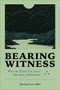 Bearing Witness (What the Church Can Learn from Early Abolitionists) by Daniel Lee Hill, 9781540965936