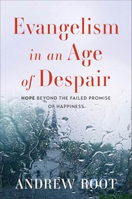 Evangelism in an Age of Despair (Hope beyond the Failed Promise of Happiness) by Andrew Root, 9781540968715
