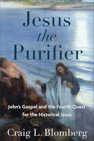 Jesus the Purifier (John's Gospel and the Fourth Quest for the Historical Jesus) - 9781540969019 by Craig L. Blomberg, 9781540969019