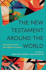 The New Testament around the World (Exploring Key Texts from Different Contexts) by Mariam Kamell Kovalishyn, 9781540962966