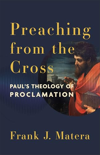 Preaching from the Cross (Paul's Theology of Proclamation) by Frank J. Matera, 9781540968197