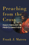 Preaching from the Cross (Paul's Theology of Proclamation) by Frank J. Matera, 9781540968197