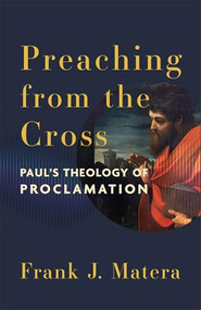 Preaching from the Cross (Paul's Theology of Proclamation) by Frank J. Matera, 9781540968197