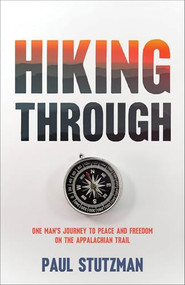 Hiking Through (One Man's Journey to Peace and Freedom on the Appalachian Trail) - 9780800747244 by Paul Stutzman, 9780800747244
