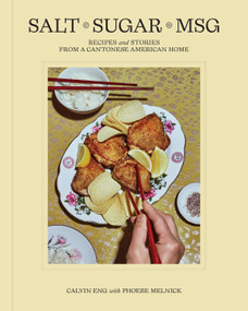 Salt Sugar MSG (Recipes and Stories from a Cantonese American Home) by Calvin Eng, Phoebe Melnick, 9780593582084