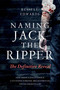 Naming Jack the Ripper (The Definitive Reveal) by Russell Edwards, 9781493090075