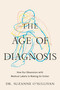 The Age of Diagnosis (How Our Obsession with Medical Labels Is Making Us Sicker) by Suzanne O'Sullivan, 9780593852910