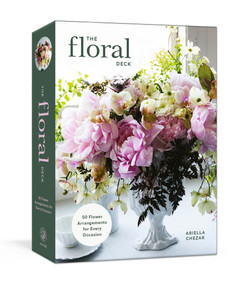 The Floral Deck (50 Flower Arrangements for Every Occasion) by Ariella Chezar, 9780593797372