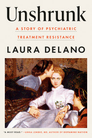 Unshrunk (A Story of Psychiatric Treatment Resistance) by Laura Delano, 9781984880482