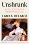 Unshrunk (A Story of Psychiatric Treatment Resistance) by Laura Delano, 9781984880482