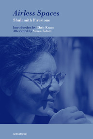 Airless Spaces, new edition by Shulamith Firestone, Chris Kraus, Susan Faludi, 9781635902518