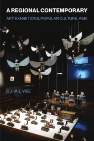 A Regional Contemporary (Art Exhibitions, Popular Culture, Asia) by C. J. W.-L. Wee, 9780262552257