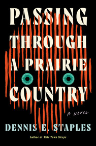Passing Through a Prairie Country (A Novel) by Dennis E. Staples, 9781640096875
