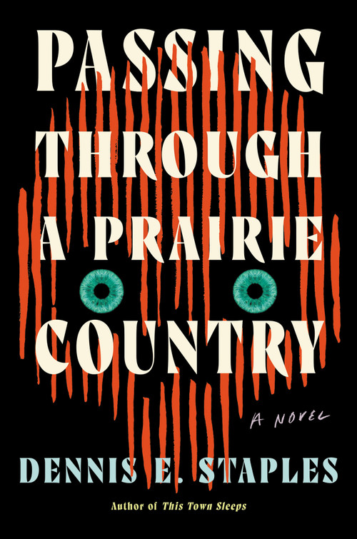Passing Through a Prairie Country (A Novel) by Dennis E. Staples, 9781640096875