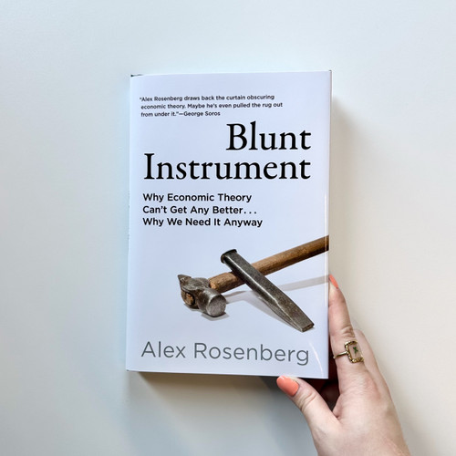 Blunt Instrument (Why Economic Theory Can't Get Any Better...Why We Need It Anyway) by Alex Rosenberg, 9780262049658