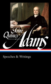 John Quincy Adams: Speeches & Writings (LOA #390) by John Quincy Adams, David Waldstreicher, 9781598538083